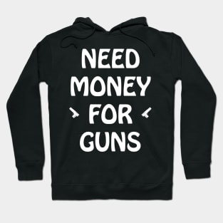 Need Money for Guns Hoodie